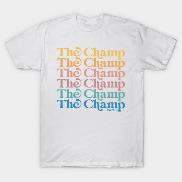 THE CHAMP! T-Shirt by Will You Accept This Rose Podcast